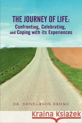 The Journey of Life: Confronting, Celebrating, and Coping with its Experiences Brome, Henderson 9780595425617 iUniverse - książka