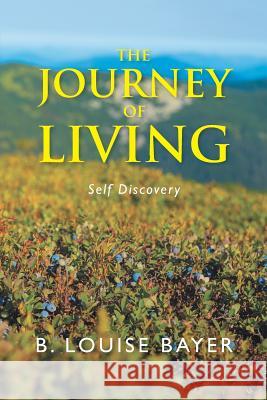 The Journey of Living: Self Discovery B Louise Bayer 9781982205232 Balboa Press - książka