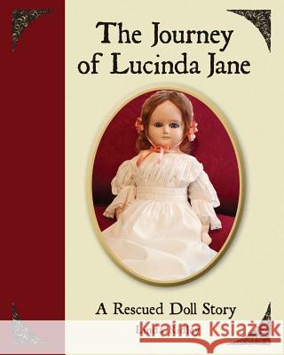 The Journey of Lucinda Jane: A Rescued Doll Story Linda Ridley 9780692309643 Lsr Books, Ltd - książka
