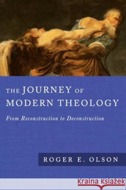 The Journey of Modern Theology: From Reconstruction to Deconstruction Roger E. Olson 9781514012048 IVP Academic - książka