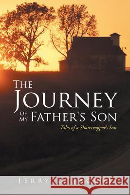 The Journey of My Father's Son: Tales of a Sharecropper's Son Jacobs, Jerry L. 9781490825083 WestBow Press - książka