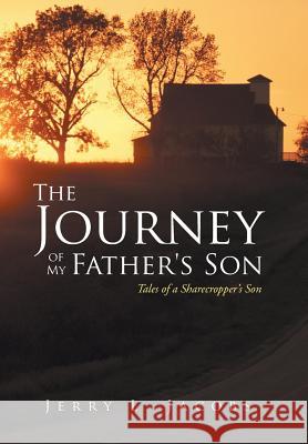 The Journey of My Father's Son: Tales of a Sharecropper's Son Jacobs, Jerry L. 9781490825090 WestBow Press - książka