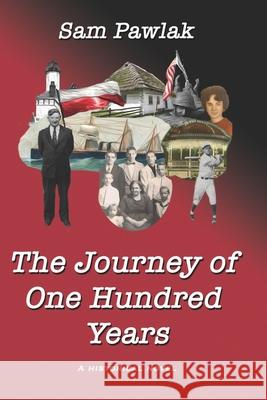 The Journey of One Hundred Years: A Historical Novel Sam Pawlak 9780970051356 God's House Orlando - książka