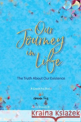 The Journey of Our Life: The Truth About Our Existence Chy Illustration & Design, Chadi Mahdi, Green Fig 9781953836441 Green Fig Books - książka