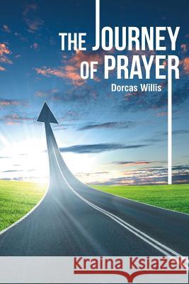 The Journey of Prayer Dorcas Willis 9781643497815 Christian Faith Publishing, Inc - książka