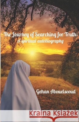 The journey of searching for truth: ِA spiritual autobiography Abouelseoud, Gehan 9798352054598 Independently Published - książka