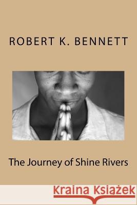 The Journey of Shine Rivers Robert K. Bennett 9781544104294 Createspace Independent Publishing Platform - książka