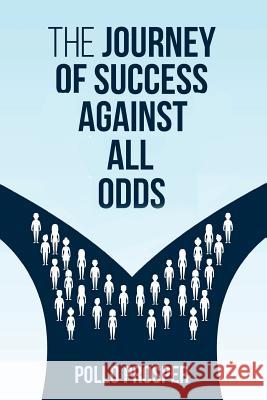The Journey Of Success Against All Odds Prosper, Pollo 9781973832027 Createspace Independent Publishing Platform - książka