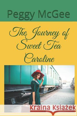 The Journey of Sweet Tea Caroline Peggy McGee 9781728864051 Independently Published - książka