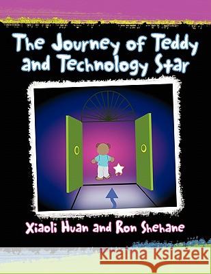 The Journey of Teddy and Technology Star Xiaoli Huan and Ron Shehane 9781453560938 Xlibris Corporation - książka