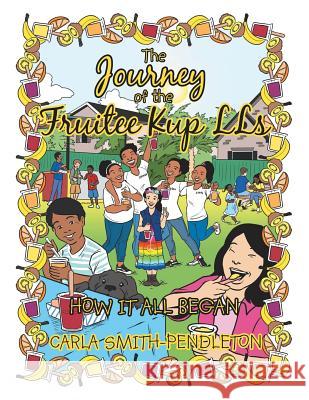 The Journey of the Fruitee Kup Lls: How It All Began Carla Smith-Pendleton 9781546251040 Authorhouse - książka