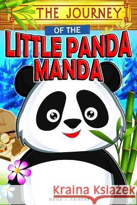 The Journey of the Little Panda MANDA: Children's Books, Kids Books, Bedtime Stories For Kids, Kids Fantasy Book (Panda books for kids) Nona J. Fairfax 9781536941425 Createspace Independent Publishing Platform - książka