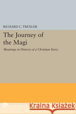 The Journey of the Magi: Meanings in History of a Christian Story Trexler, Richard C 9780691606293 John Wiley & Sons - książka