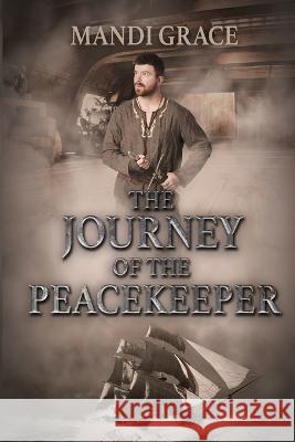 The Journey of the Peacekeeper Mandi Grace   9781957620022 Mandi Grace - książka
