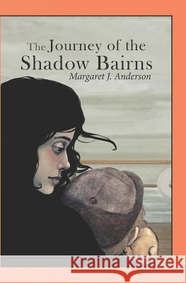 The Journey of the Shadow Bairns Margaret J. Anderson 9780997611694 Lychgate Press - książka