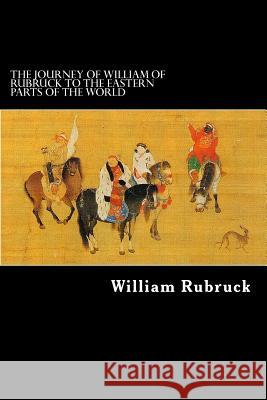 The Journey Of William Of Rubruck To The Eastern Parts Of The World Rockhill, William Woodville 9781479374953 Createspace - książka