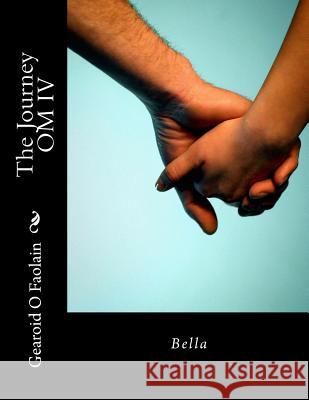 The Journey OM IV - Bella: From the UK to Spain to Venezuela and back Faolain, Gearoid O. 9781514306611 Createspace - książka