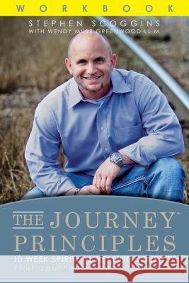 The Journey Principles 10 Week Spiritual Healing Journey: Your Journey, God's Principles Stephen Scoggins Wendy Muse Greenwood 9780986278327 Journey Principles Institute, Inc. - książka