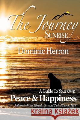 The Journey: Sunrise: A Guide To Your Own Peace & Happiness Herron, Dominic 9781389887468 Blurb - książka
