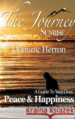 The Journey: Sunrise: A Guide To Your Own Peace & Happiness Herron, Dominic 9781389887475 Blurb - książka