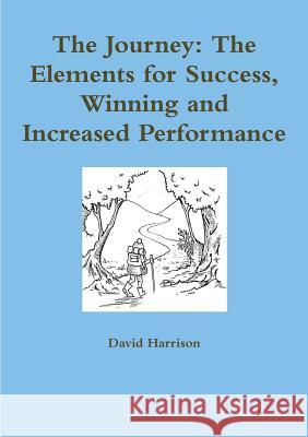 The Journey: the Elements for Success, Winning and Increased Performance David Harrison 9781326243722 Lulu.com - książka