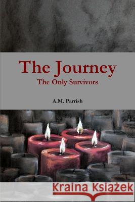 The Journey The Only Survivors A M Parrish 9780359326297 Lulu.com - książka