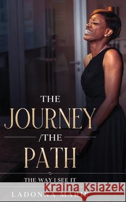 The Journey/ The Path: The Way I See It Ladonna Marie 9781637523568 Ladonna Marie Books - książka