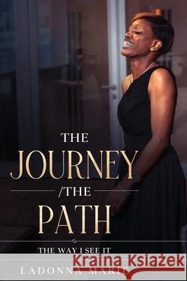 The Journey /The Path: The Way I See It Ladonna Marie 9781637523698 Ladonna Marie Books - książka