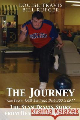 The Journey: The Stan Travis Story from Death to Perfection Bill Rueger Louise Travis 9781480135888 Createspace - książka