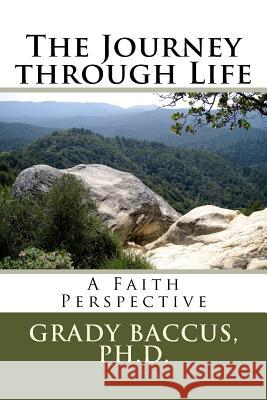 The Journey through Life: A Faith Perspective Baccus, Grady 9781979837491 Createspace Independent Publishing Platform - książka