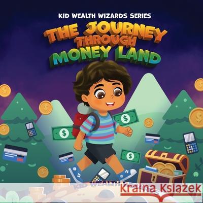 The Journey Through Money Land: Discover How Money Has Evolved: A Fun Guide to Financial Literacy and the History of Money for Kids Kid Wealth Wizards 9781962550116 Kid Wealth Wizards Publishing - książka