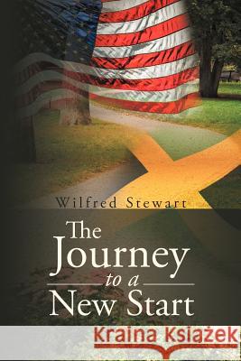 The Journey to a New Start Wilfred Stewart 9781477108536 Xlibris Corporation - książka