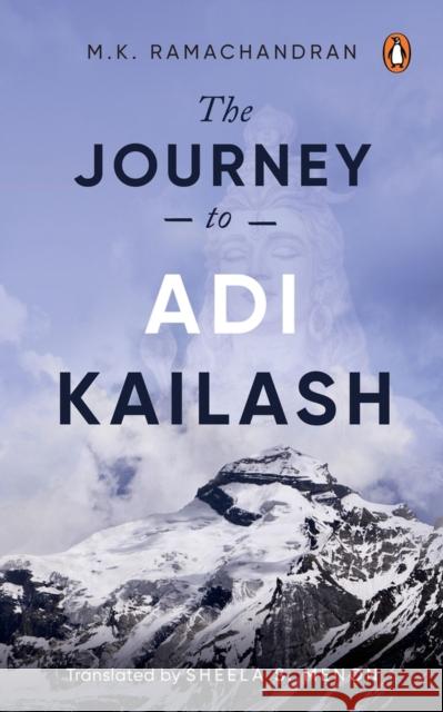 The Journey to Adi Kailash M.K. Ramachandran 9780143461340 Ebury Press - książka