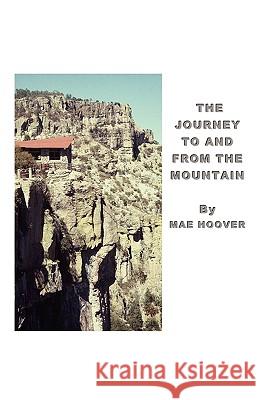 The Journey to and from the Mountain Mae Hoover 9781609576264 Xulon Press - książka