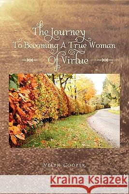 The Journey to Becoming a True Woman of Virtue Velyn Cooper 9781462858804 Xlibris Corporation - książka