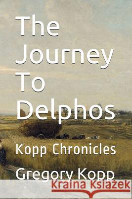 The Journey to Delphos: Kopp Chronicles Gregory Kopp, Annette Czech Kopp 9781520717432 Independently Published - książka