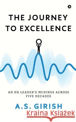 The Journey to Excellence: An HR Leader's Musings Across Five Decades A S Girish 9798902070474 Notion Press - książka