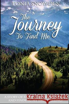 The Journey to Find Me Tonia Snowden 9780999221402 Createmanifest - książka