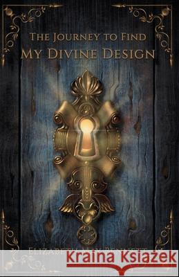 The Journey to Find My Divine Design Elizabeth May Bennett 9781967649280 Wordcrafts Press - książka