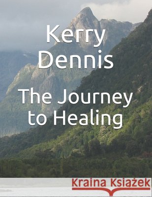The Journey to Healing Dennis, Kerry 9798586898449 Independently Published - książka