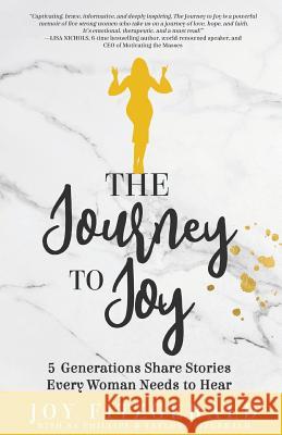The Journey to Joy: 5 Generations Share Stories Every Woman Needs To Hear Fitzgerald, Joy 9781948145152 Speaking Joy - książka