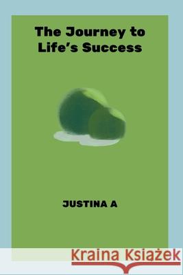 The Journey to Life's Success Justina A 9788636407707 Justina a - książka