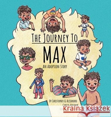 The Journey to Max - An Adoption Story Christopher Garcia-Halenar Alejandro Garcia-Halenar Lea Embeli 9781732604421 Xanmaxbooks - książka