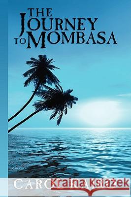 The Journey to Mombasa Carol Kairo 9781434387615 Authorhouse - książka