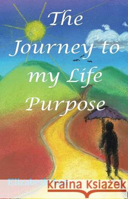 The Journey to my Life Purpose Elizabeth Ann, Peter Smith (Keele University), Rocky Hudson 9780994540447 Conscious Care Publishing Pty Ltd - książka