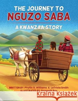 The Journey to Nguzo Saba: A Kwanzaa Story Latricia Smith, Phyllis G Williams, Prosenjit Roy 9798841141532 Independently Published - książka