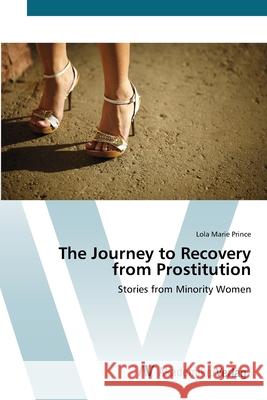 The Journey to Recovery from Prostitution Prince, Lola Marie 9783639419146 AV Akademikerverlag - książka