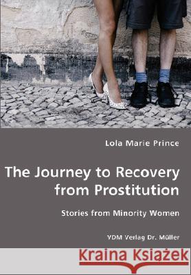 The Journey to Recovery from Prostitution Lola Marie Prince 9783836429498 VDM Verlag - książka