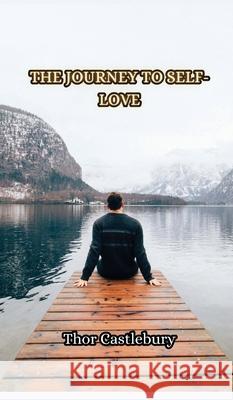 The Journey to Self-Love Thor Castlebury 9789916855096 Creative Arts Management Ou - książka