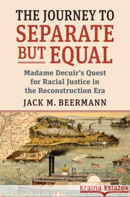 The Journey to Separate But Equal: Madame Decuir's Quest for Racial Justice in the Reconstruction Era Jack M. Beermann 9780700631834 University Press of Kansas - książka